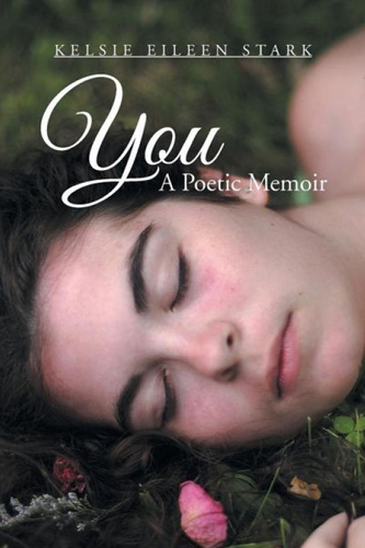 You: A Poetic Memoir by Kelsie Stark